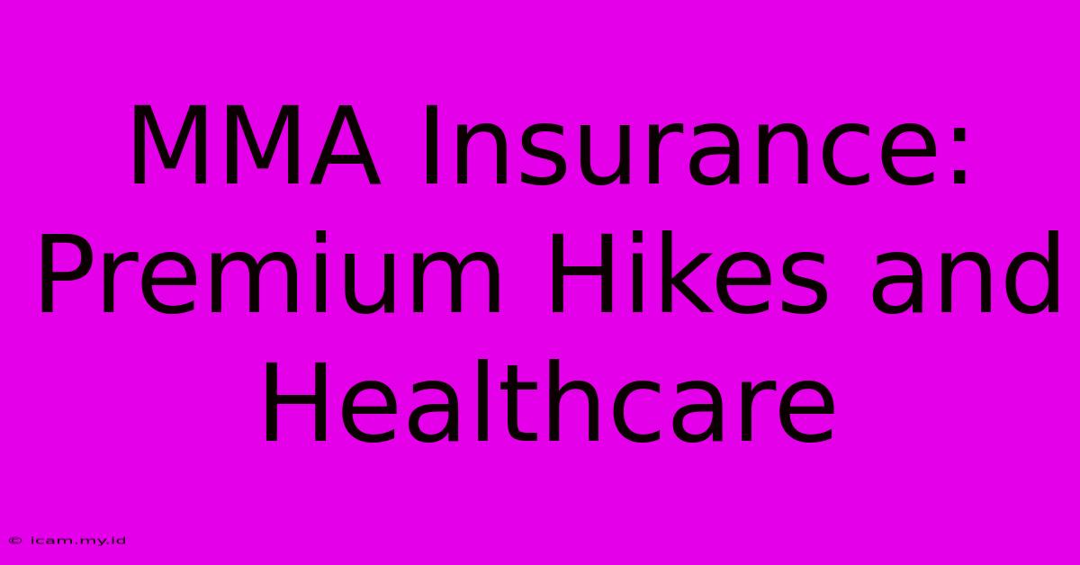 MMA Insurance:  Premium Hikes And Healthcare