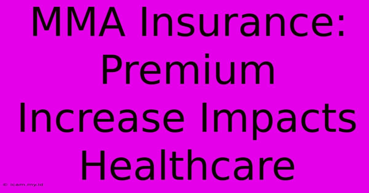 MMA Insurance: Premium Increase Impacts Healthcare