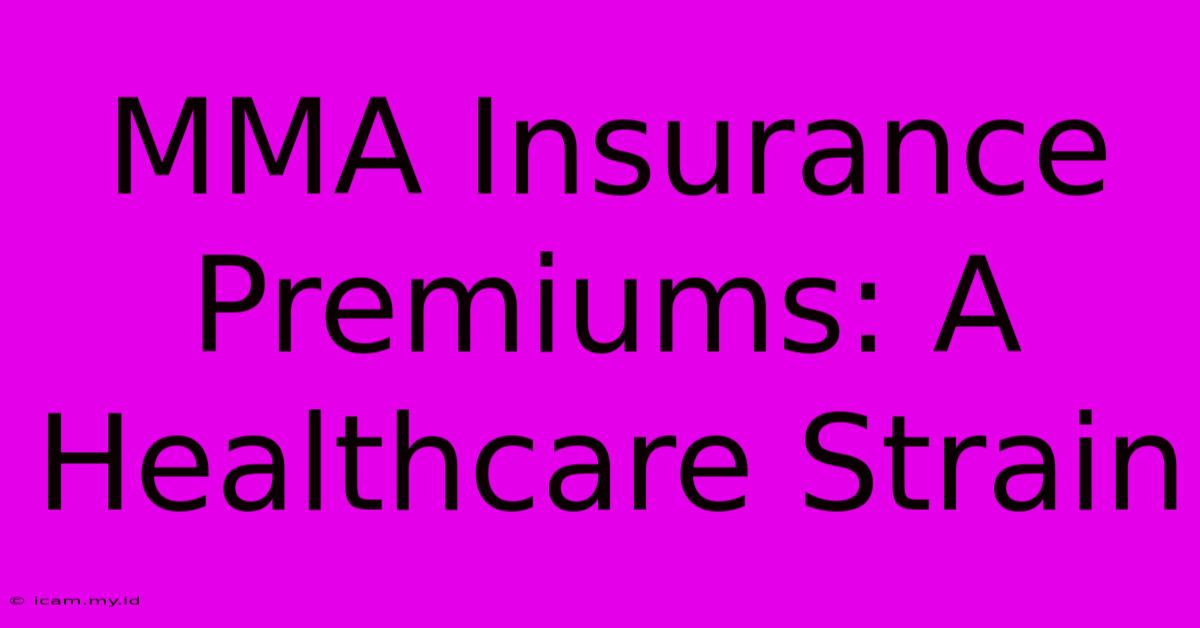 MMA Insurance Premiums: A Healthcare Strain