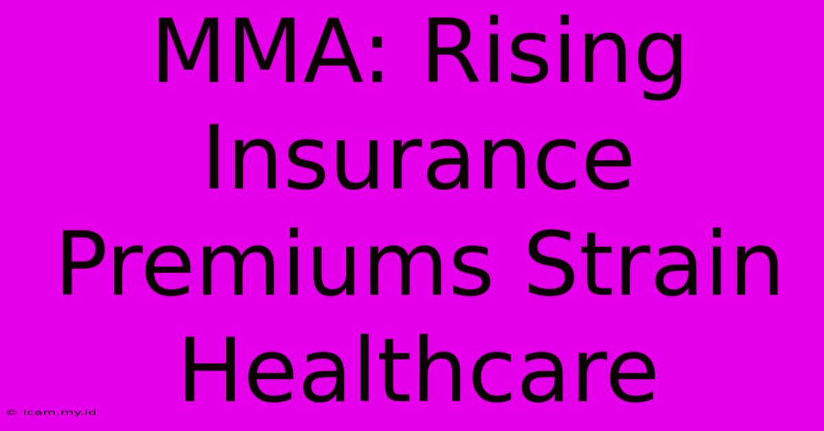 MMA: Rising Insurance Premiums Strain Healthcare