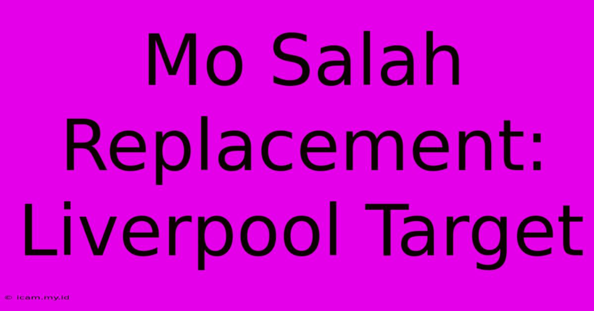 Mo Salah Replacement: Liverpool Target