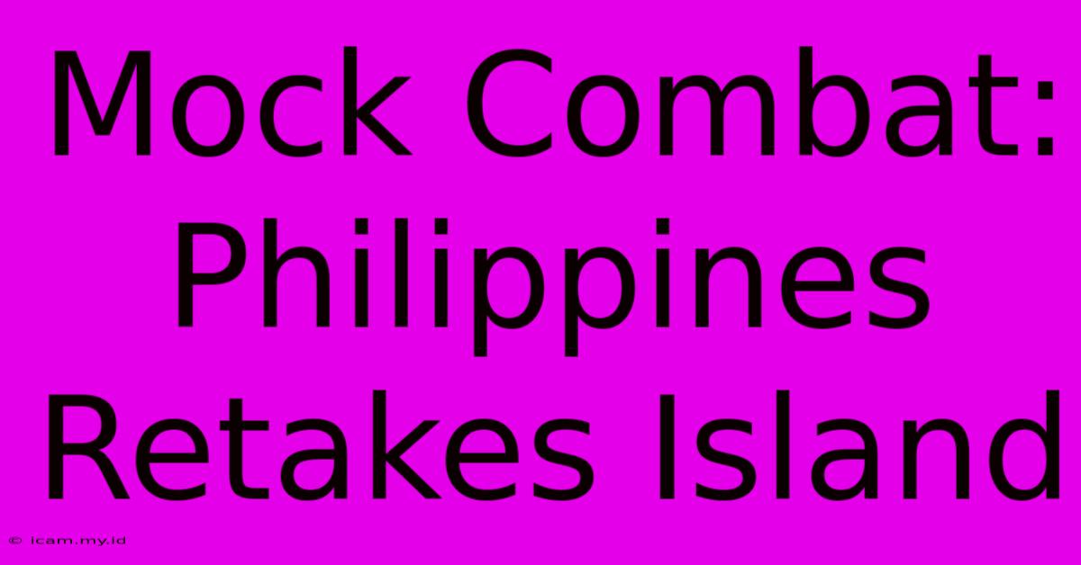 Mock Combat: Philippines Retakes Island