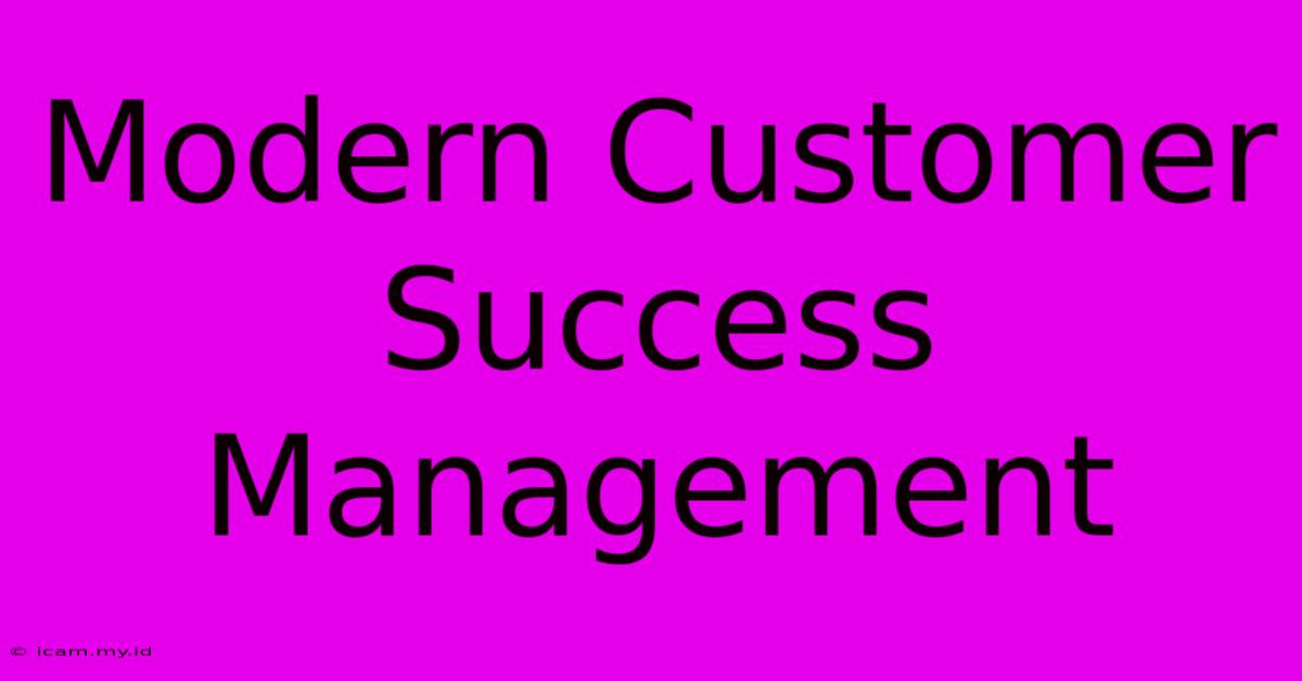 Modern Customer Success Management