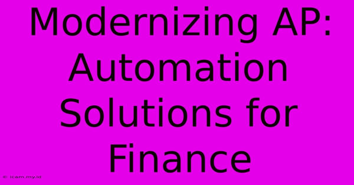 Modernizing AP: Automation Solutions For Finance