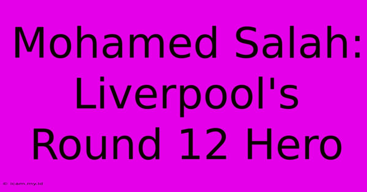 Mohamed Salah: Liverpool's Round 12 Hero