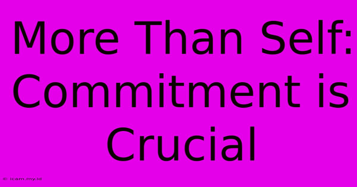 More Than Self: Commitment Is Crucial