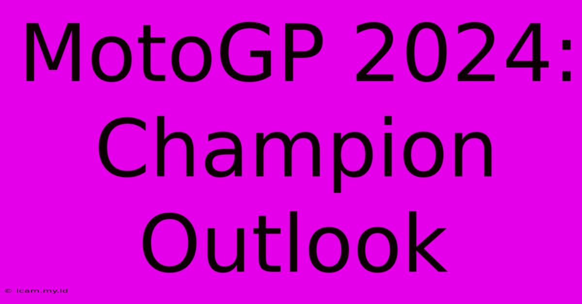 MotoGP 2024:  Champion Outlook