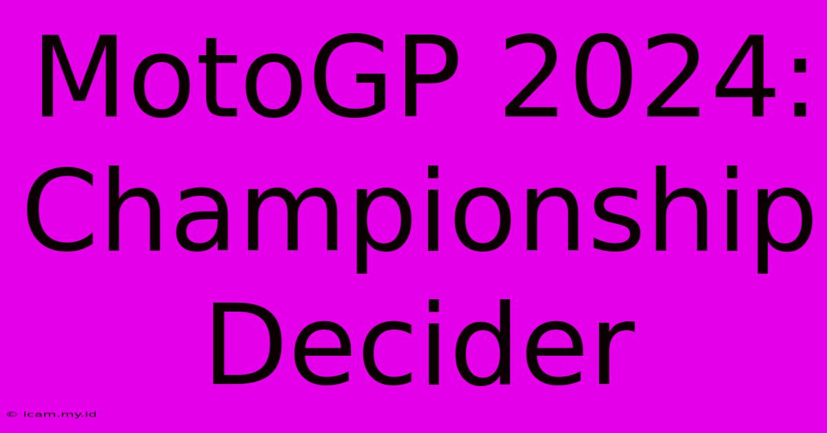 MotoGP 2024:  Championship Decider