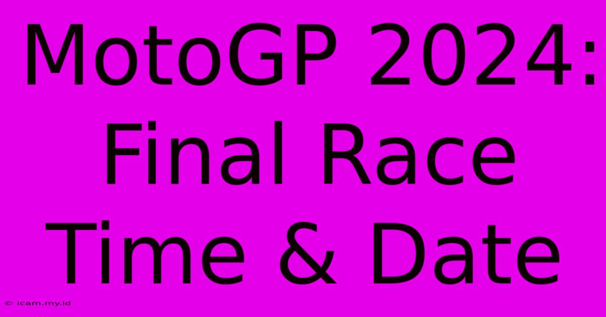 MotoGP 2024:  Final Race Time & Date