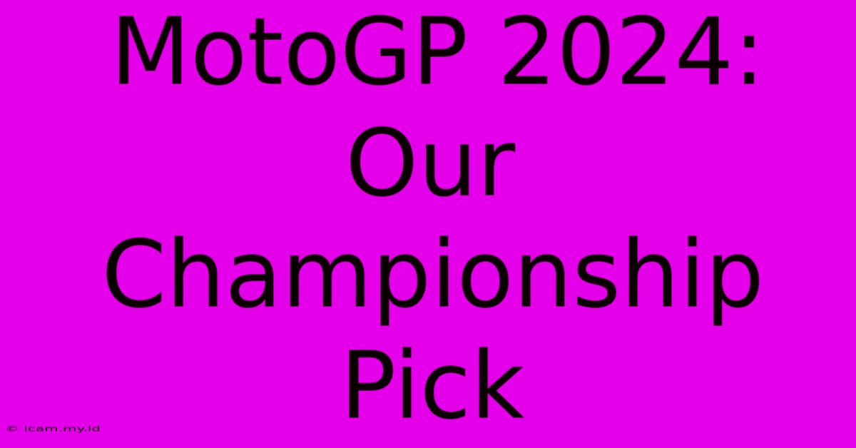 MotoGP 2024: Our Championship Pick