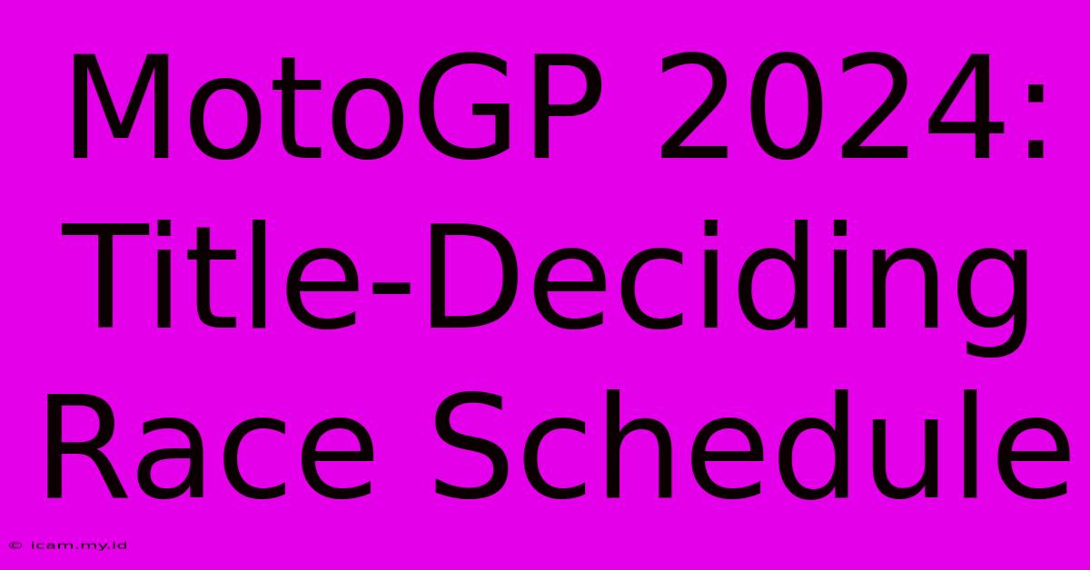 MotoGP 2024: Title-Deciding Race Schedule