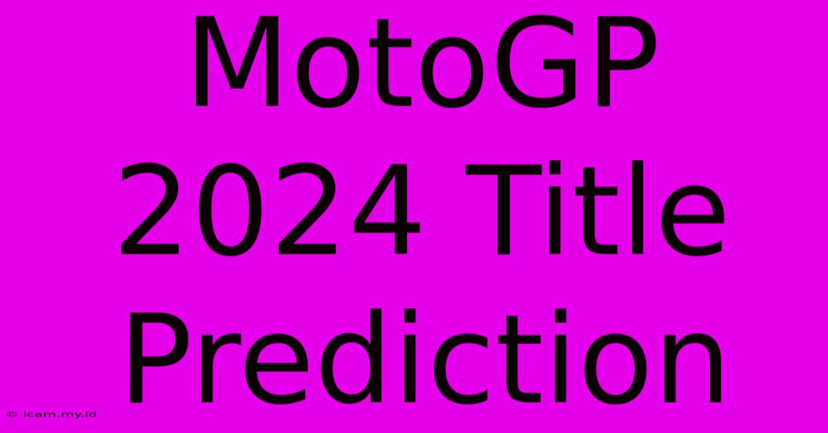 MotoGP 2024 Title Prediction