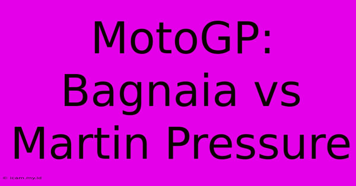 MotoGP: Bagnaia Vs Martin Pressure