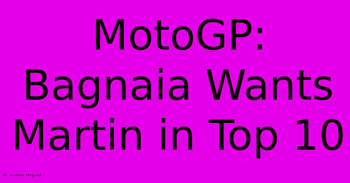 MotoGP: Bagnaia Wants Martin In Top 10