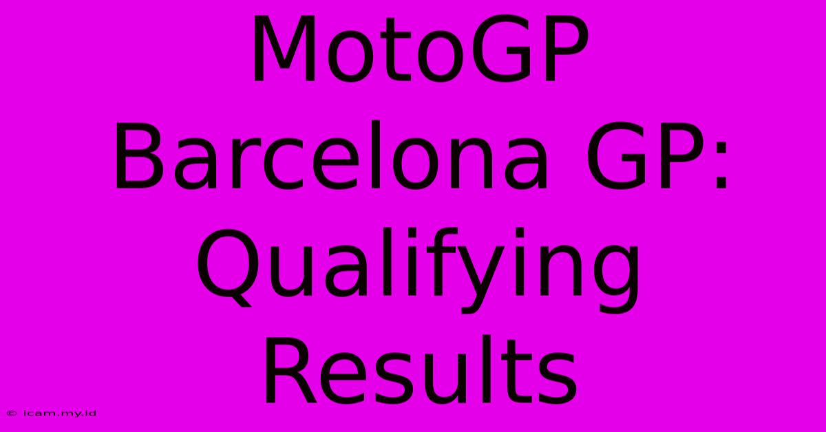 MotoGP Barcelona GP: Qualifying Results