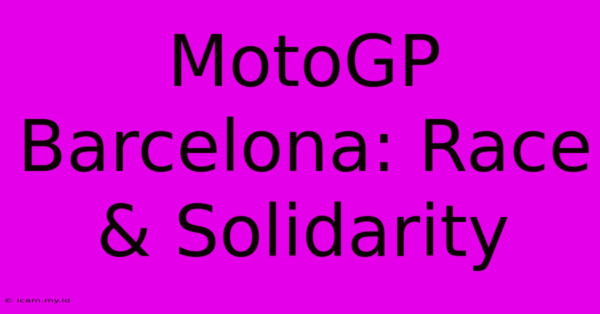 MotoGP Barcelona: Race & Solidarity