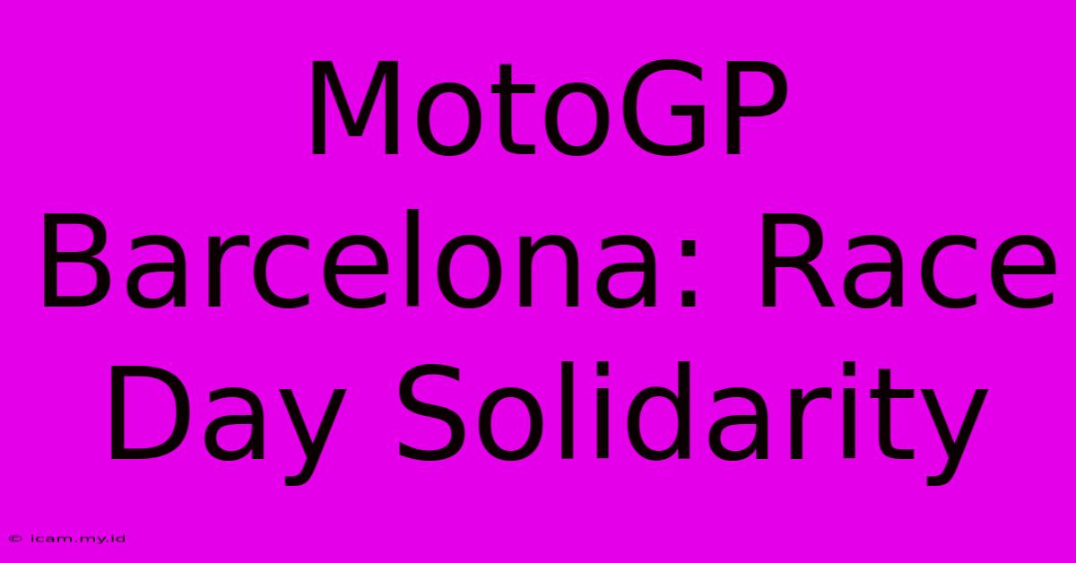 MotoGP Barcelona: Race Day Solidarity