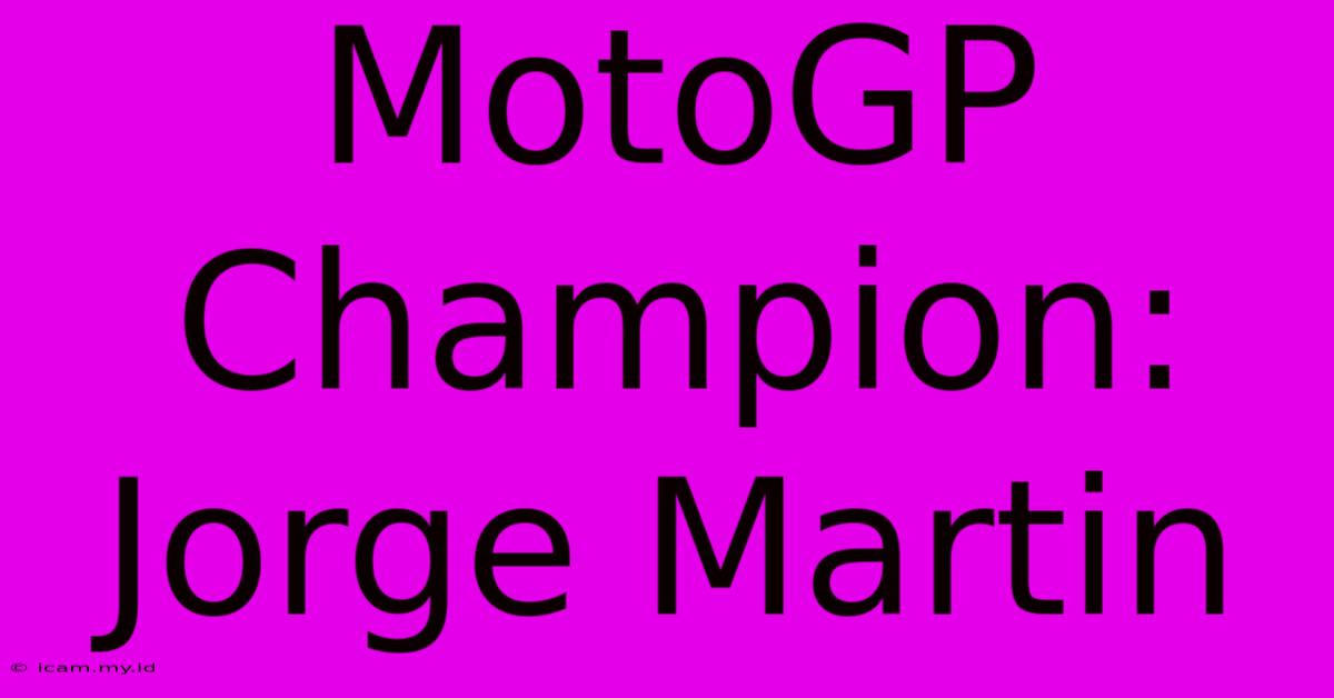 MotoGP Champion: Jorge Martin