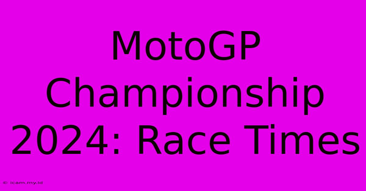 MotoGP Championship 2024: Race Times