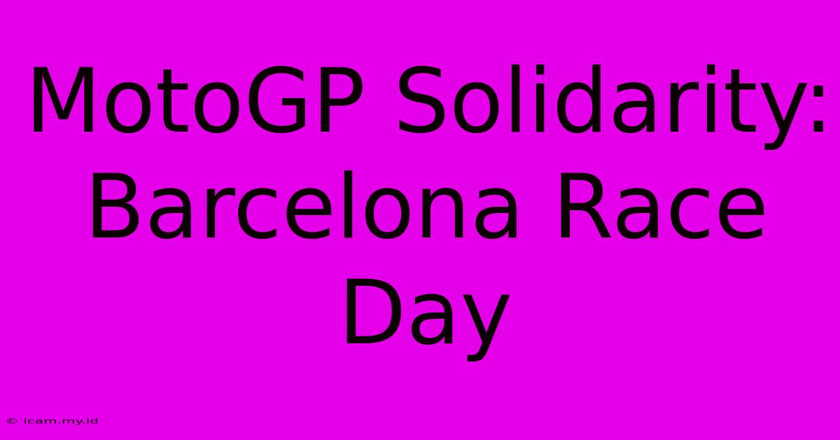 MotoGP Solidarity: Barcelona Race Day