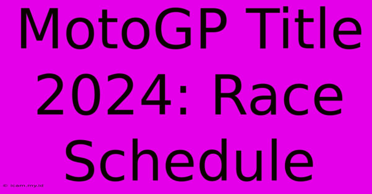 MotoGP Title 2024: Race Schedule