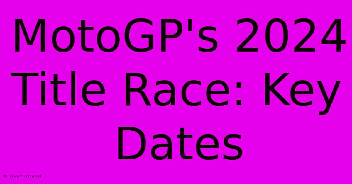 MotoGP's 2024 Title Race: Key Dates