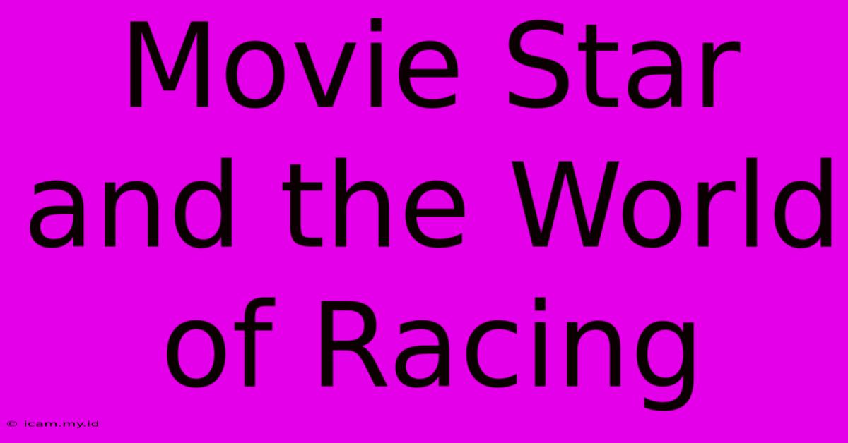 Movie Star And The World Of Racing