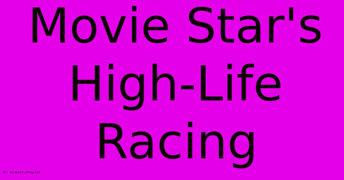 Movie Star's High-Life Racing Movie Star's High-Life Racing