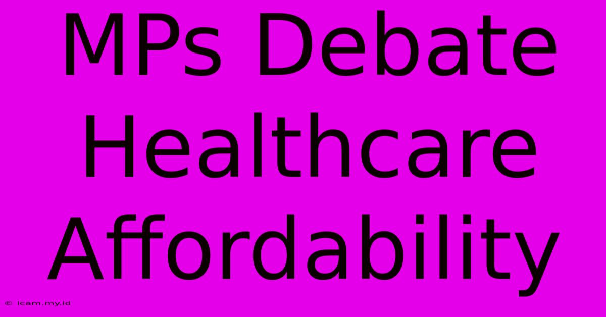 MPs Debate Healthcare Affordability