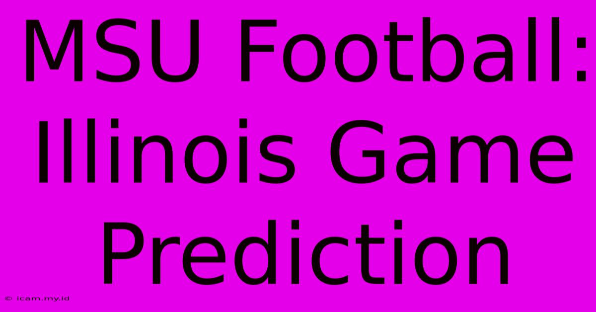 MSU Football: Illinois Game Prediction