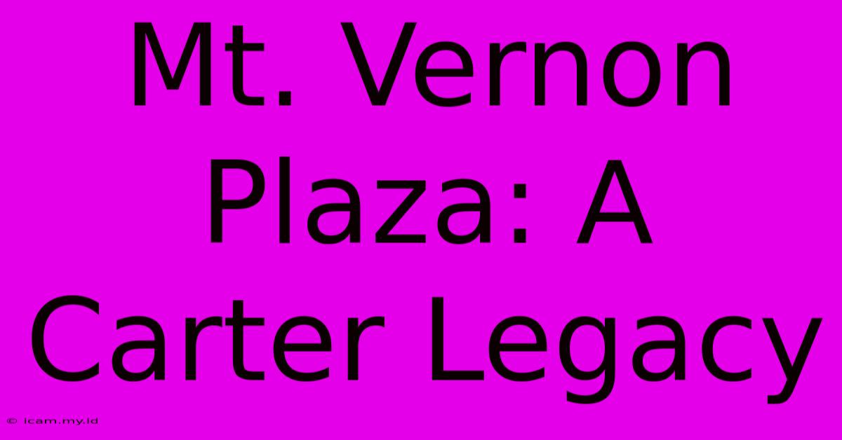 Mt. Vernon Plaza: A Carter Legacy