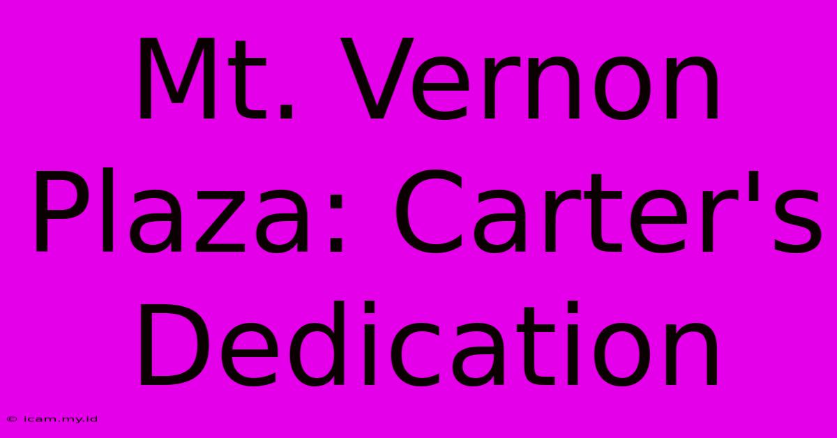 Mt. Vernon Plaza: Carter's Dedication