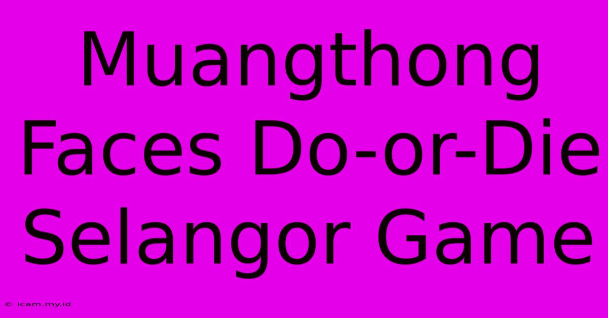 Muangthong Faces Do-or-Die Selangor Game