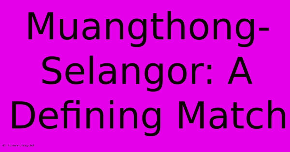 Muangthong-Selangor: A Defining Match