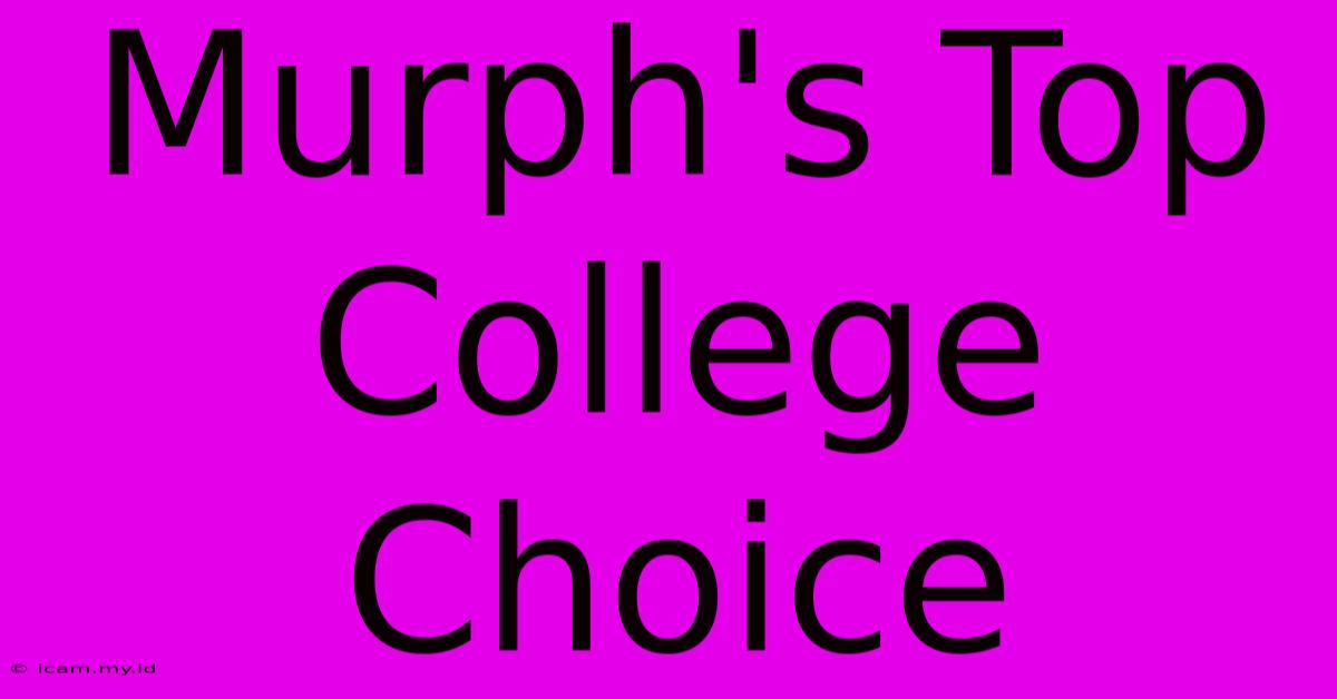 Murph's Top College Choice