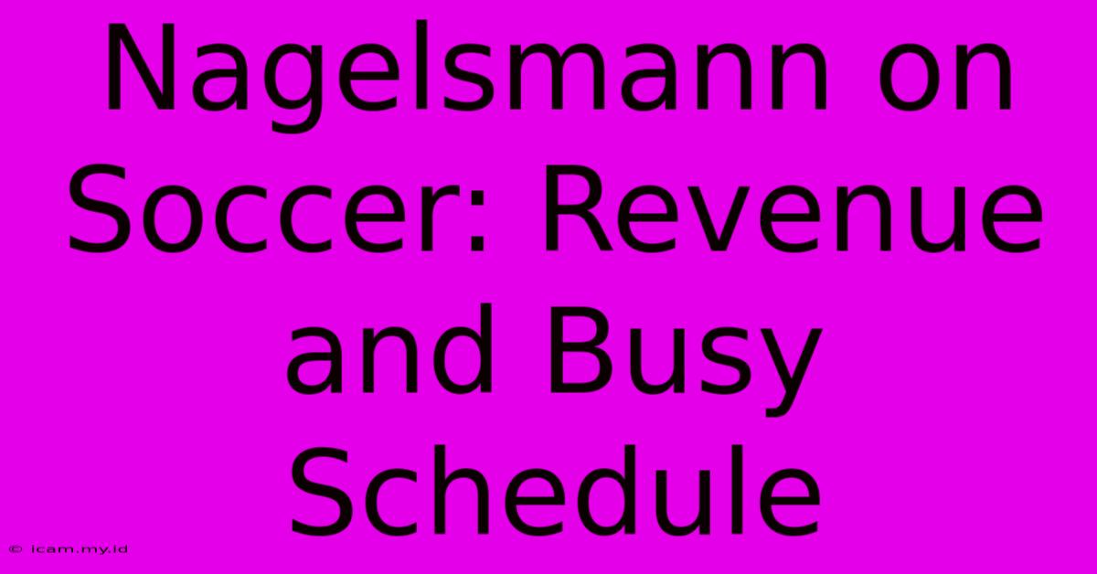 Nagelsmann On Soccer: Revenue And Busy Schedule