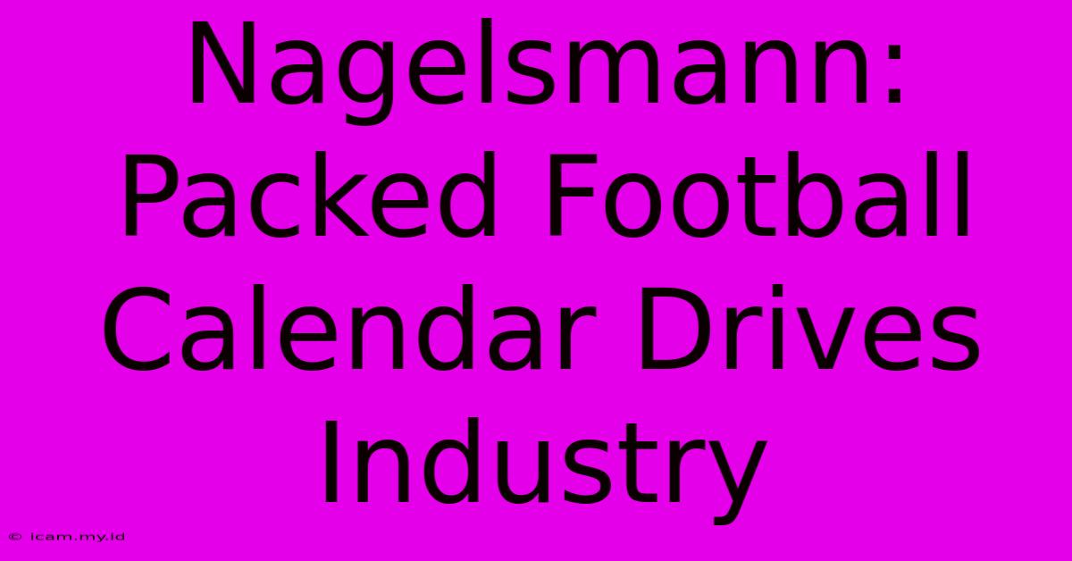 Nagelsmann: Packed Football Calendar Drives Industry