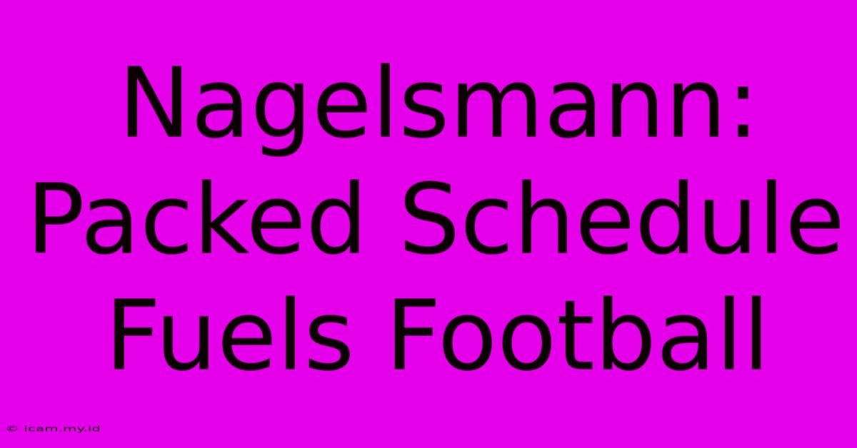 Nagelsmann: Packed Schedule Fuels Football