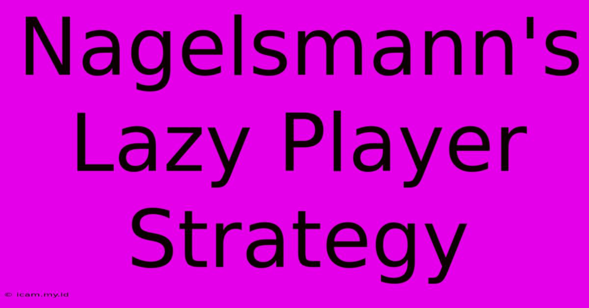 Nagelsmann's Lazy Player Strategy