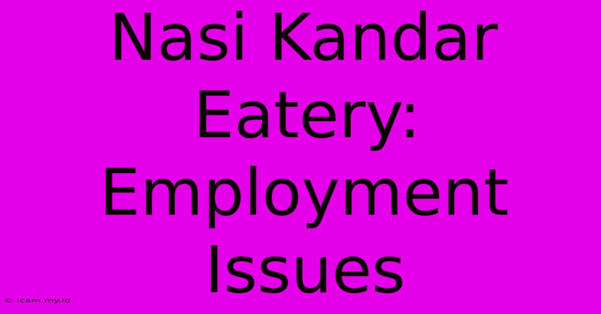 Nasi Kandar Eatery: Employment Issues