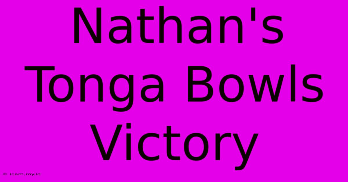 Nathan's Tonga Bowls Victory