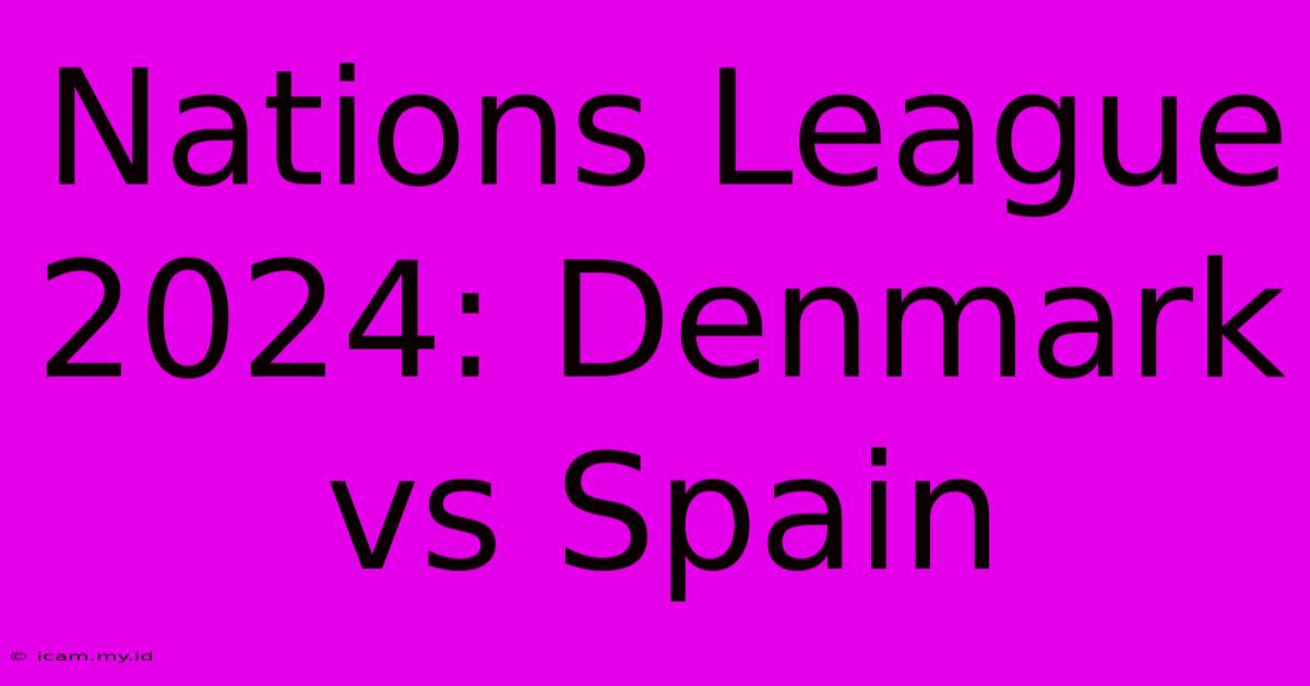 Nations League 2024: Denmark Vs Spain