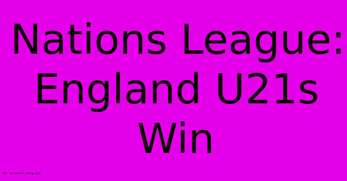 Nations League: England U21s Win