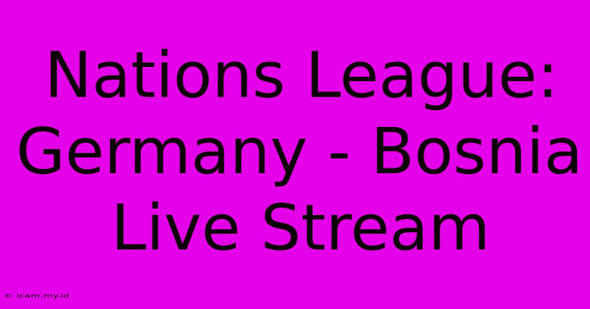 Nations League: Germany - Bosnia Live Stream