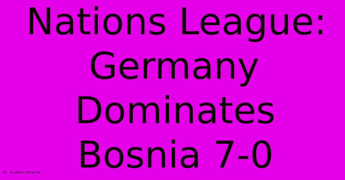 Nations League: Germany Dominates Bosnia 7-0