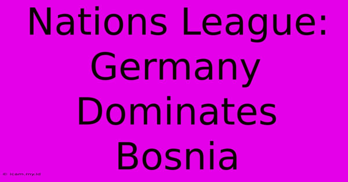 Nations League: Germany Dominates Bosnia