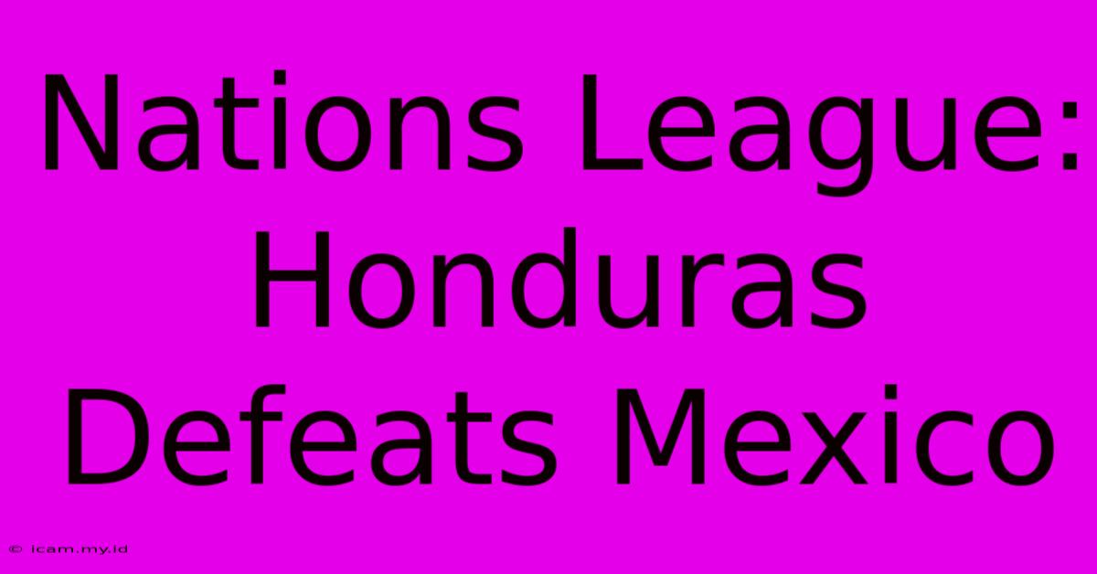 Nations League: Honduras Defeats Mexico