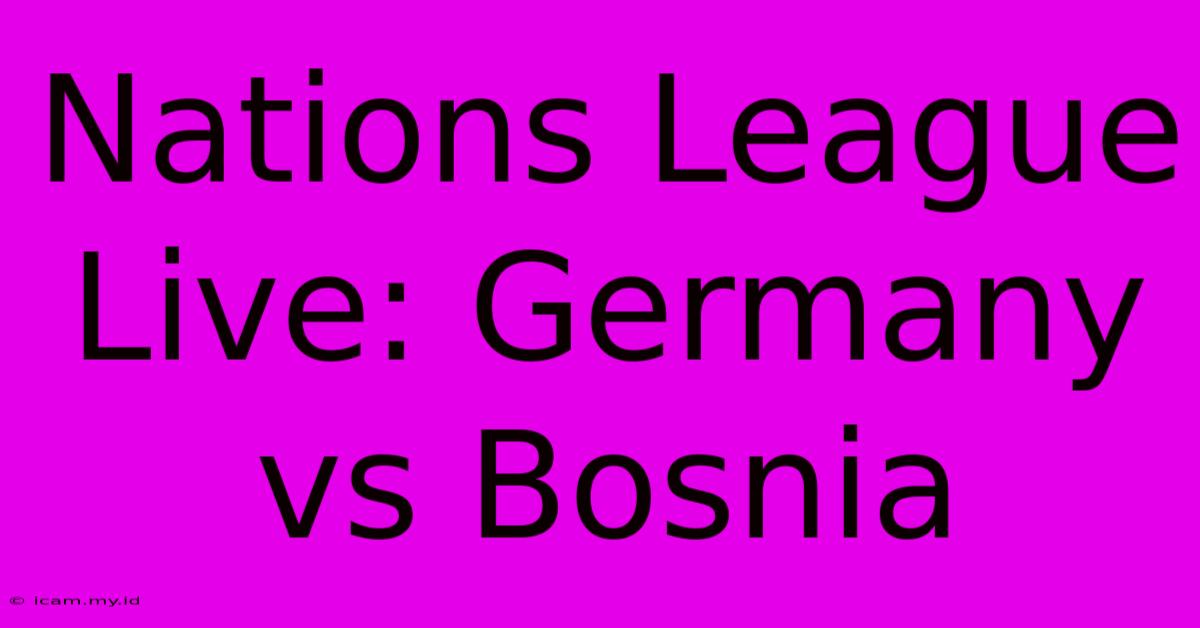 Nations League Live: Germany Vs Bosnia