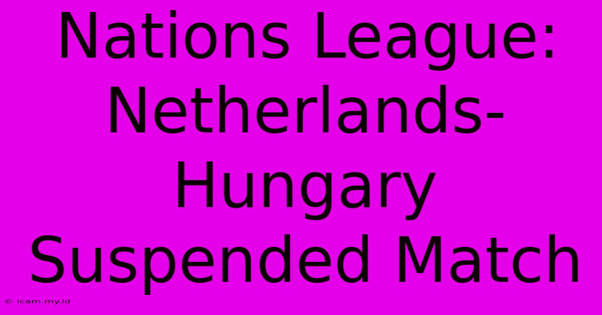 Nations League: Netherlands-Hungary Suspended Match