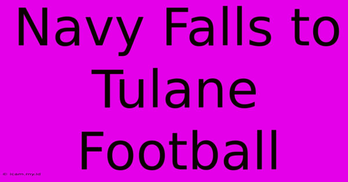 Navy Falls To Tulane Football